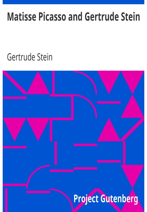 Матісс Пікассо та Гертруда Стайн із двома коротшими оповіданнями