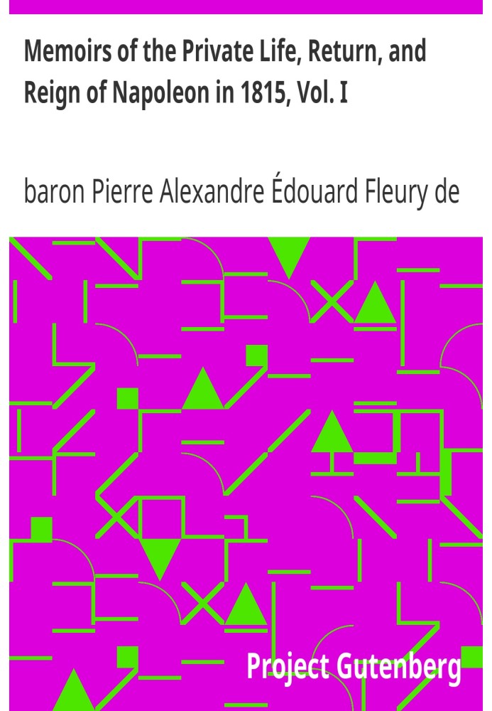 Воспоминания о частной жизни, возвращении и правлении Наполеона в 1815 году, Том. я