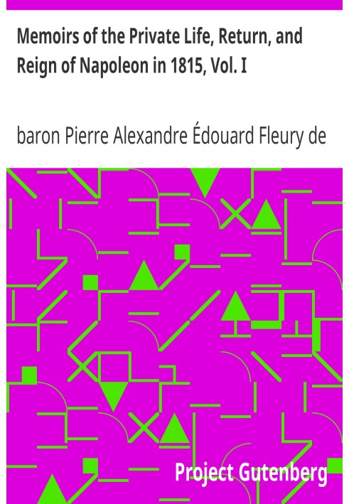 Воспоминания о частной жизни, возвращении и правлении Наполеона в 1815 году, Том. я