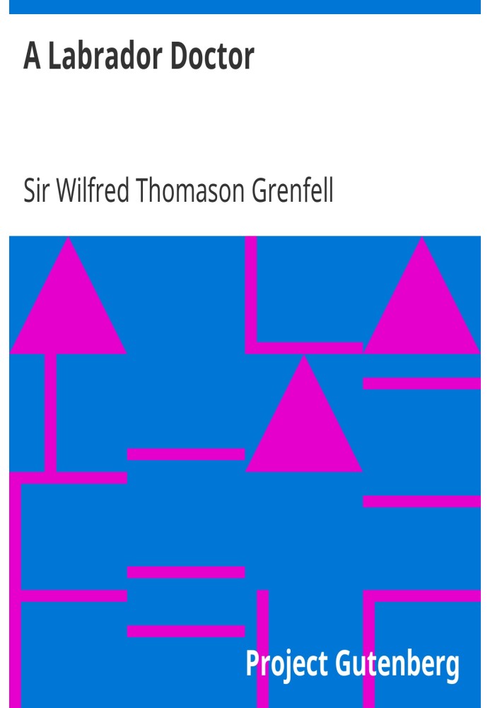 A Labrador Doctor The Autobiography of Wilfred Thomason Grenfell