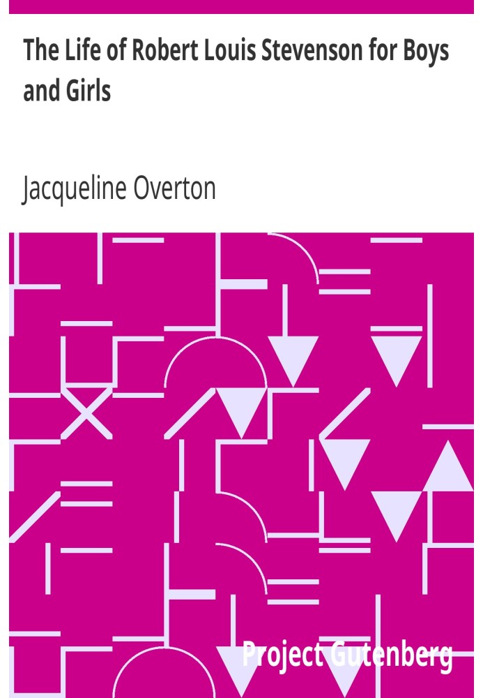 Жизнь Роберта Луи Стивенсона для мальчиков и девочек