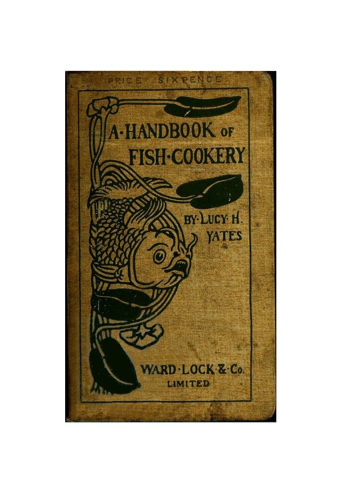 A Handbook of Fish Cookery: How to buy, dress, cook, and eat fish