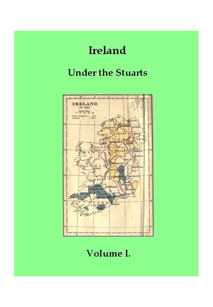 Ireland under the Stuarts and During the Interregnum, Vol. 1 (of 3), 1603-1642