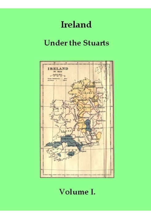 Ireland under the Stuarts and During the Interregnum, Vol. 1 (of 3), 1603-1642