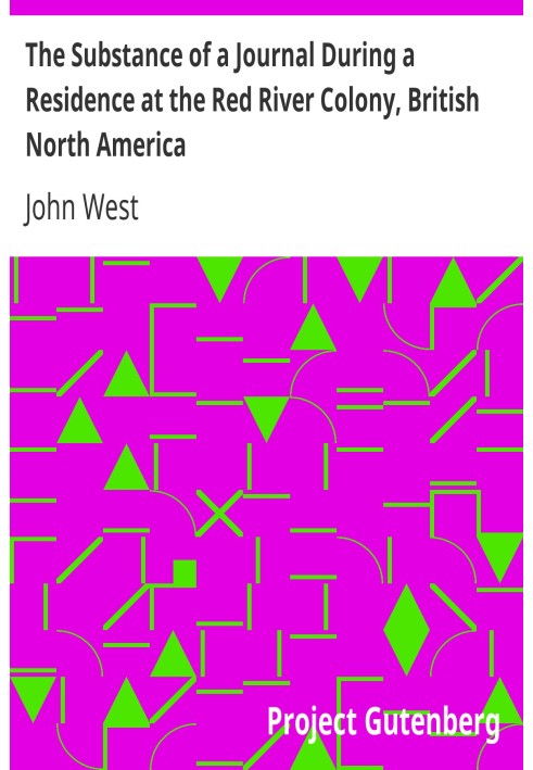 The Substance of a Journal During a Residence at the Red River Colony, British North America and Frequent Excursions Among the N