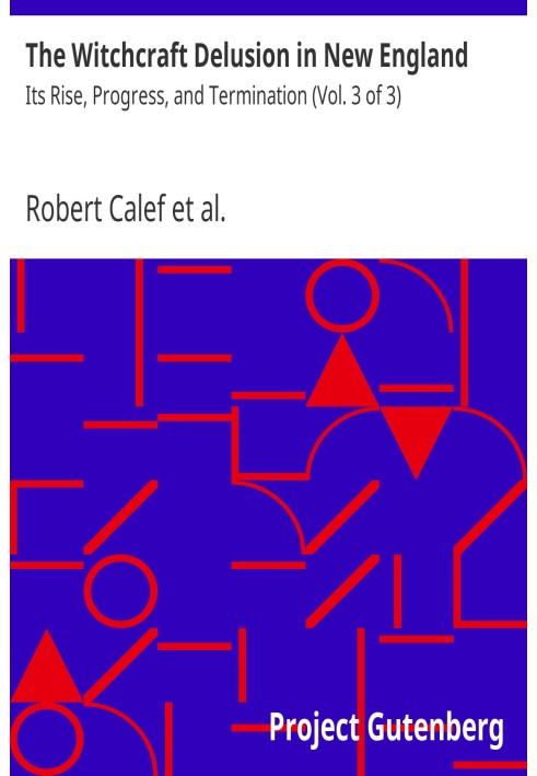 Заблуждение колдовства в Новой Англии: его возникновение, развитие и прекращение (Том 3 из 3)