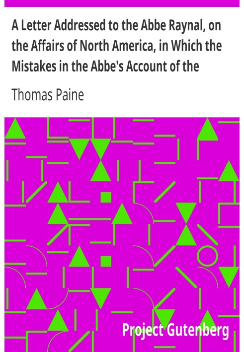 A Letter Addressed to the Abbe Raynal, on the Affairs of North America, in Which the Mistakes in the Abbe's Account of the Revol