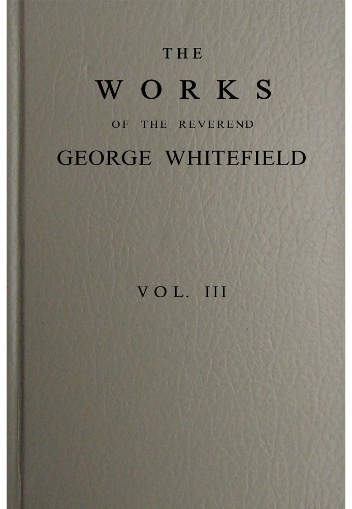 The works of the Reverend George Whitefield, Vol. 3 (of 6)