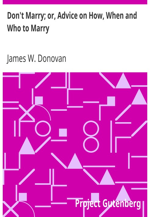 Не женись; или Советы о том, как, когда и за кого жениться