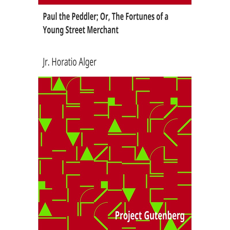 Paul the Peddler; Or, The...