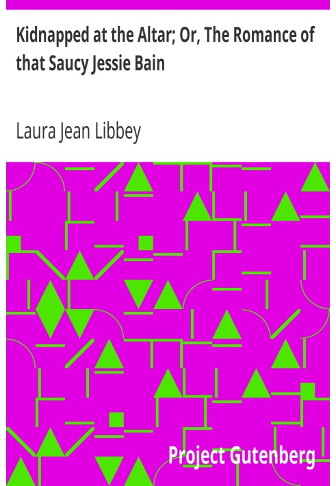Викрадений біля вівтаря; Або Роман цієї зухвалої Джессі Бейн