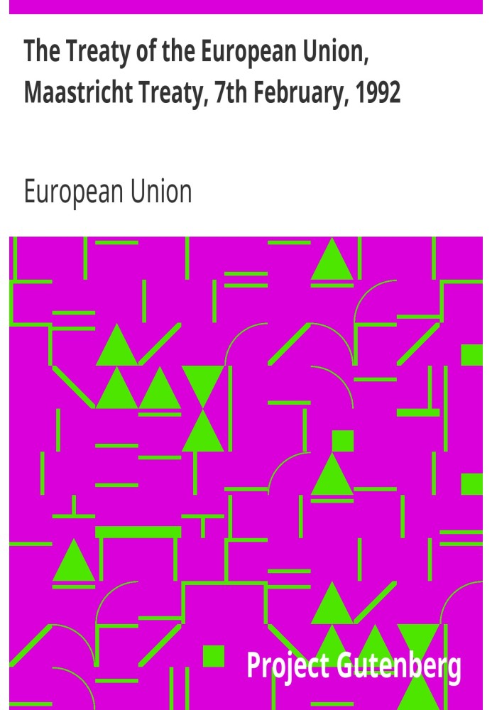 The Treaty of the European Union, Maastricht Treaty, 7th February, 1992