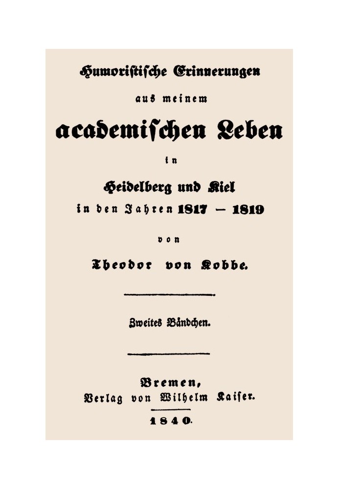 Humorous memories from my academic life, second volume in Heidelberg and Kiel in the years 1817-1819