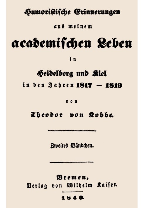 Humorous memories from my academic life, second volume in Heidelberg and Kiel in the years 1817-1819