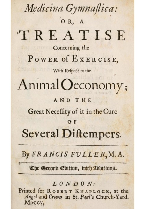 Medicina Gymnastica or, A treatise concerning the power of exercise, with respect to the animal oeconomy; and the great necessit