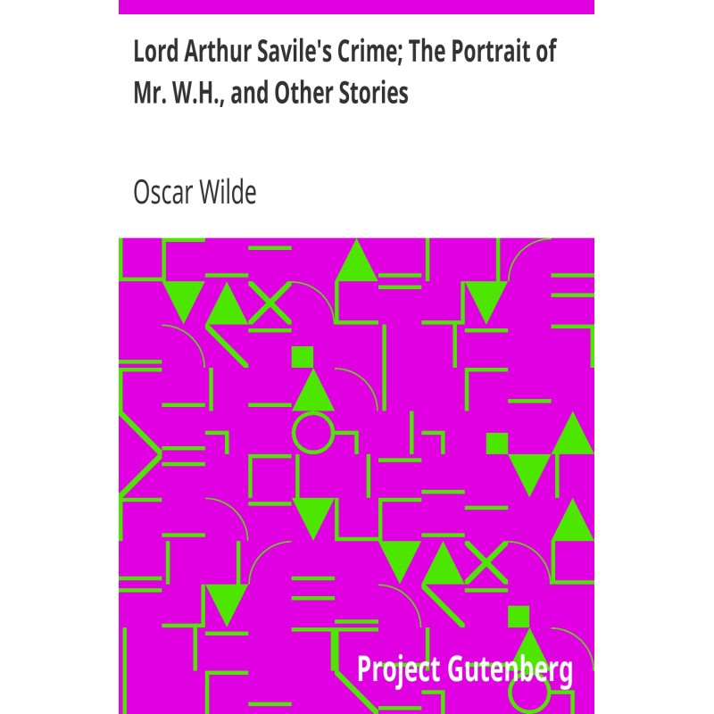 Lord Arthur Savile's Crime;...