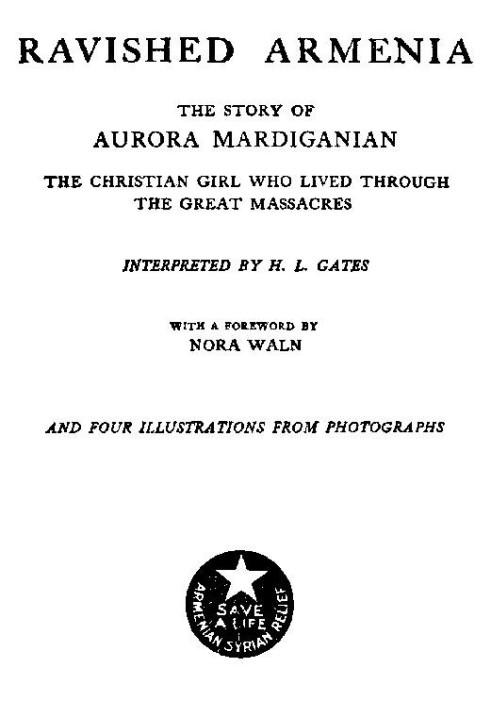 Ravished Armenia The Story of Aurora Mardiganian, the Christian Girl Who Lived Through the Great Massacres