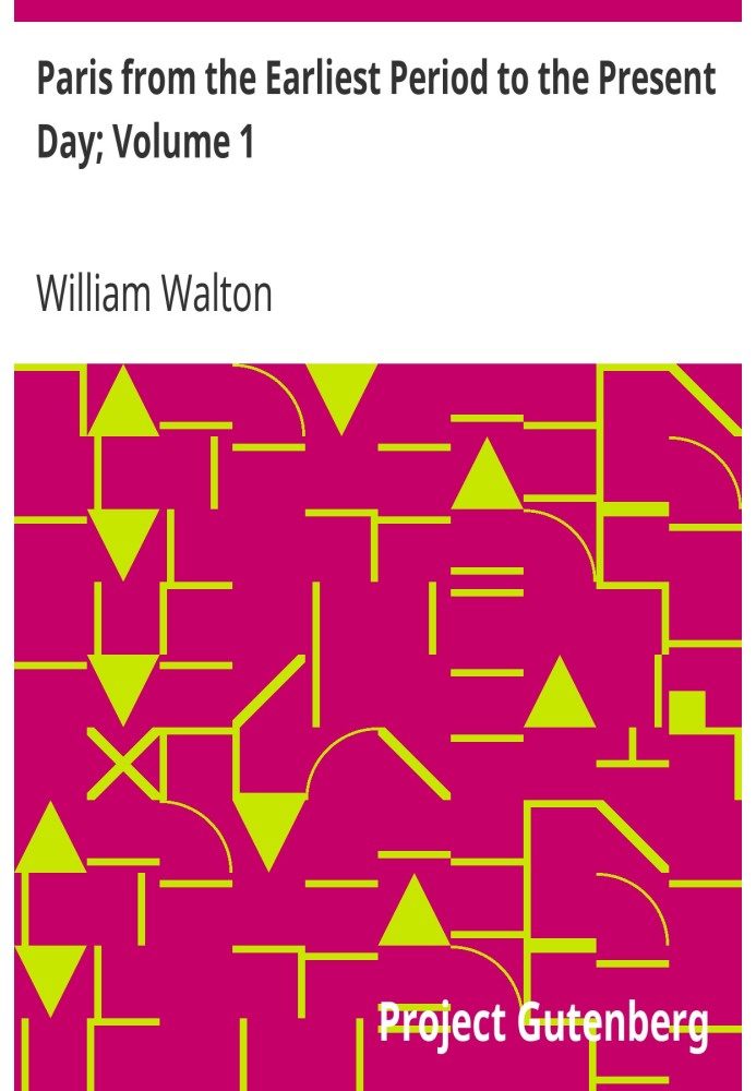Париж від найдавнішого періоду до наших днів; Том 1