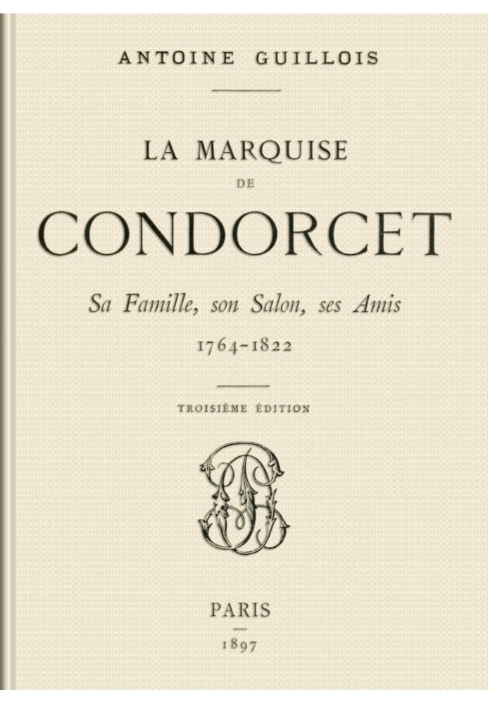 The Marquise de Condorcet: Her Family, her Salon, her Friends, 1764-1822