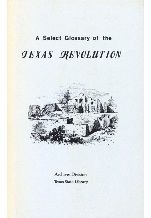 A Select Glossary of the Texas Revolution