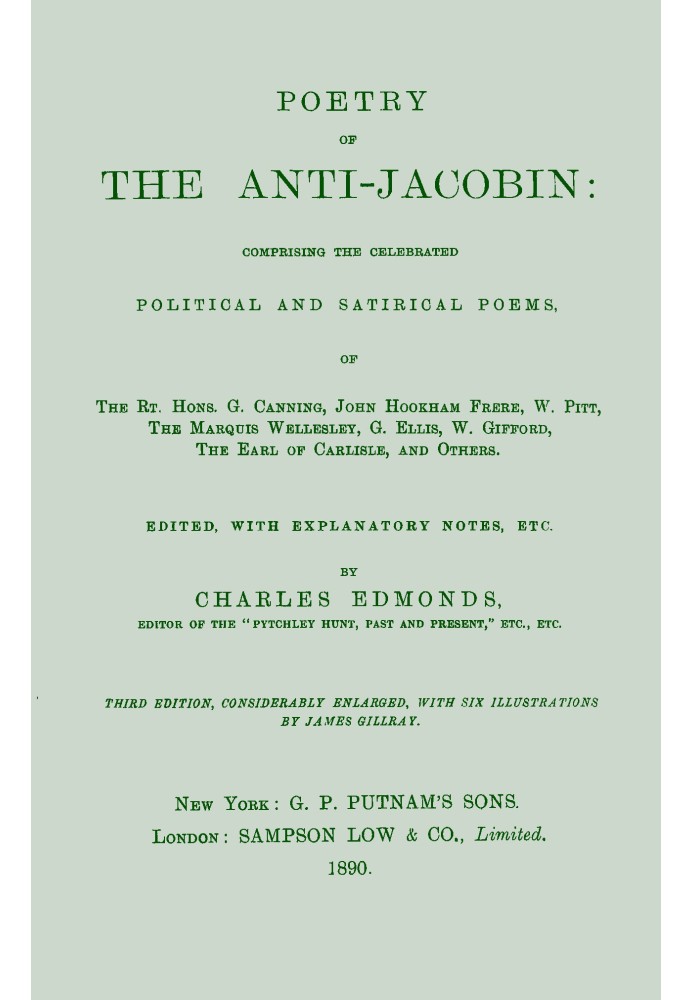 Poetry of the Anti-Jacobin Comprising the Celebrated Political and Satirical Poems, of the Rt. Hons. G. Canning, John Hookham Fr