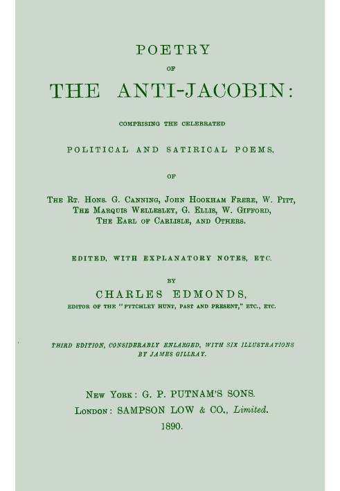 Poetry of the Anti-Jacobin Comprising the Celebrated Political and Satirical Poems, of the Rt. Hons. G. Canning, John Hookham Fr