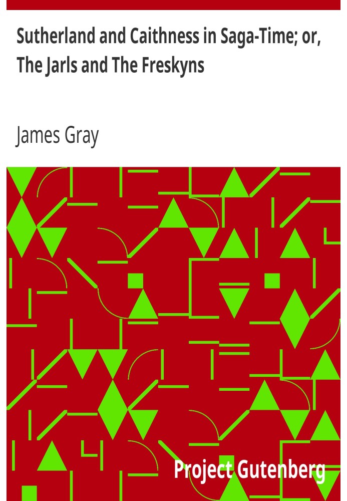 Sutherland and Caithness in Saga-Time; or, The Jarls and The Freskyns