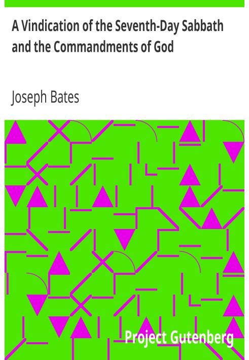 A Vindication of the Seventh-Day Sabbath and the Commandments of God With a Further History of God's Peculiar People from 1847-1