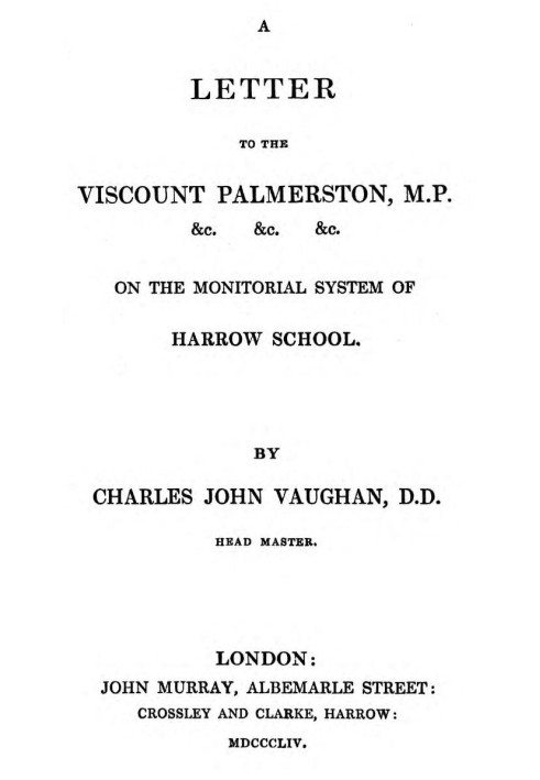 A Letter to the Viscount Palmerston, M.P. &c. &c. &c. on the Monitorial System of Harrow School