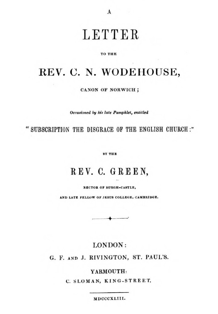 A Letter to the Rev. C. N. Wodehouse, Canon of Norwich; occasioned by his late pamphlet, entitled "Subscription the Disgrace of 