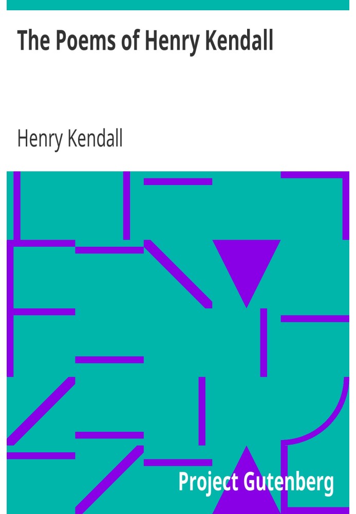 The Poems of Henry Kendall With Biographical Note by Bertram Stevens