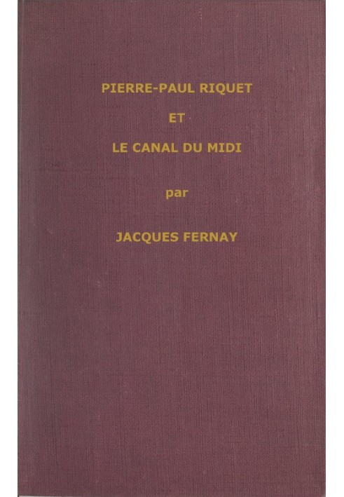 A great Frenchman of the 17th century: Pierre Paul Riquet and the Canal du Midi