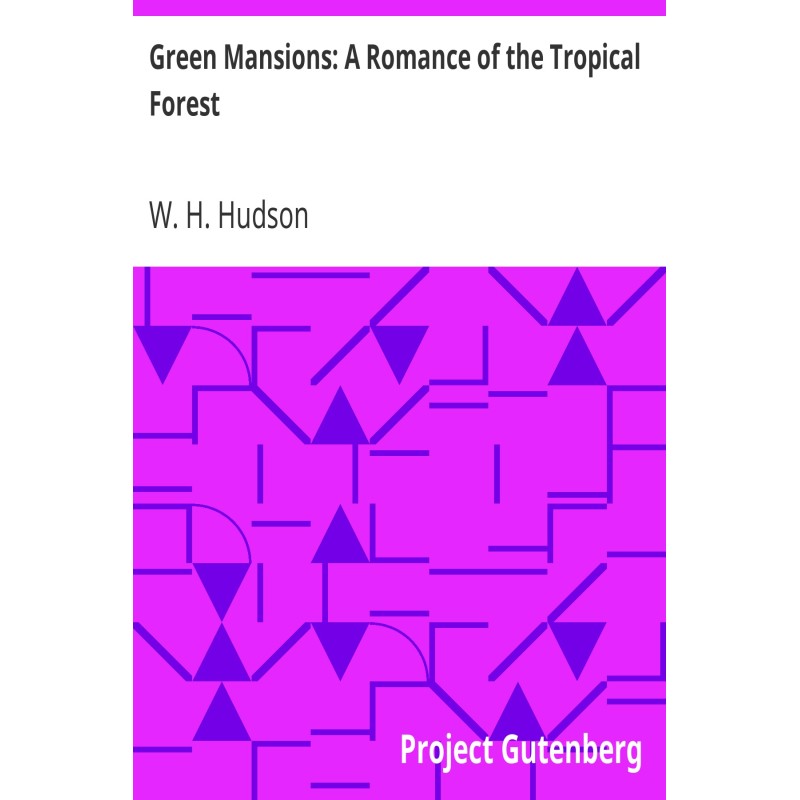 Green Mansions: A Romance...