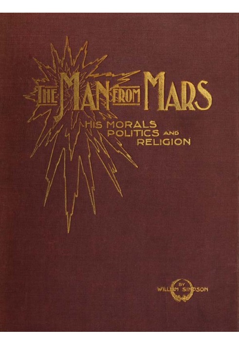 The Man from Mars: His Morals, Politics and Religion