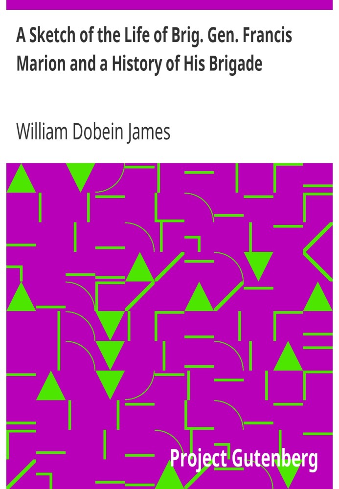 Нарис життя Брига. Генерал Френсіс Меріон та історія його бригади