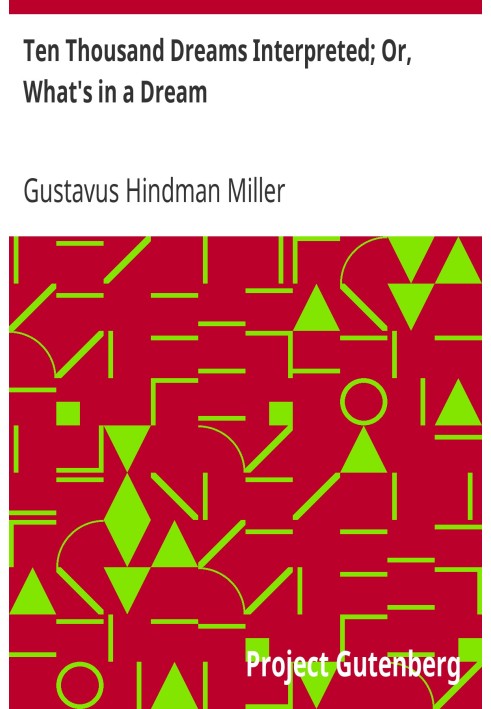 Десять тысяч истолкованных снов; Или Что во сне. Научно-практическое изложение