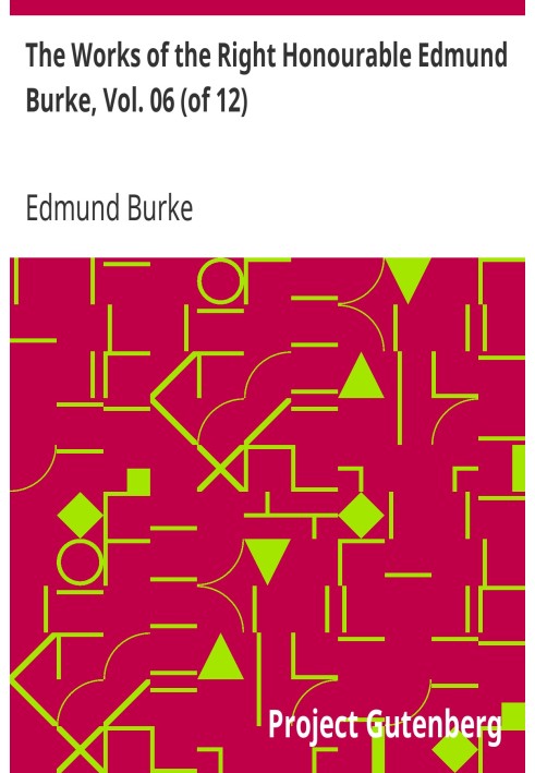 The Works of the Right Honourable Edmund Burke, Vol. 06 (of 12)