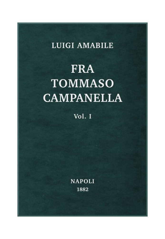 Fra Tommaso Campanella, Vol. 1 his conspiracy, his trials and his madness