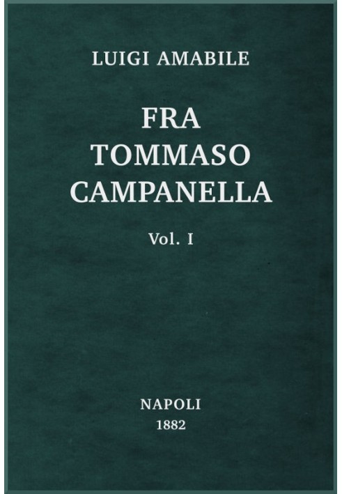 Fra Tommaso Campanella, Vol. 1 his conspiracy, his trials and his madness