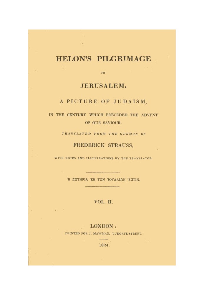 Helon's Pilgrimage to Jerusalem, Volume 2 (of 2) A picture of Judaism, in the century which preceded the advent of our Savior.