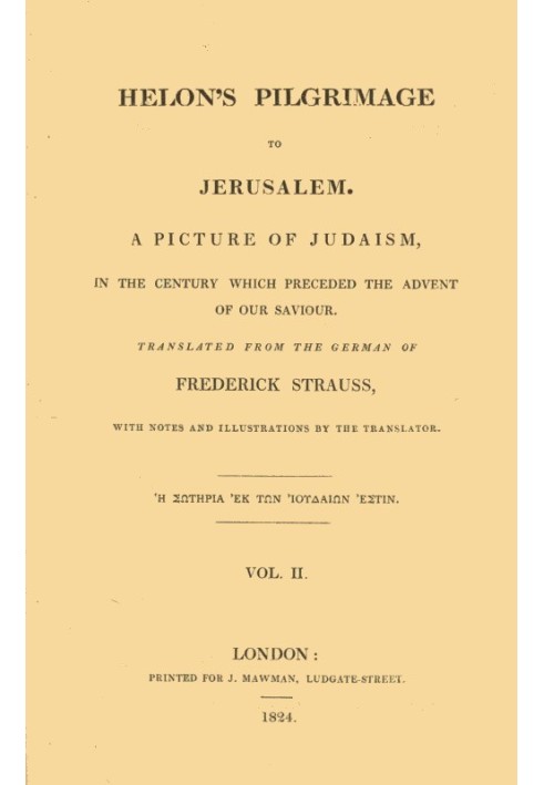 Helon's Pilgrimage to Jerusalem, Volume 2 (of 2) A picture of Judaism, in the century which preceded the advent of our Savior.