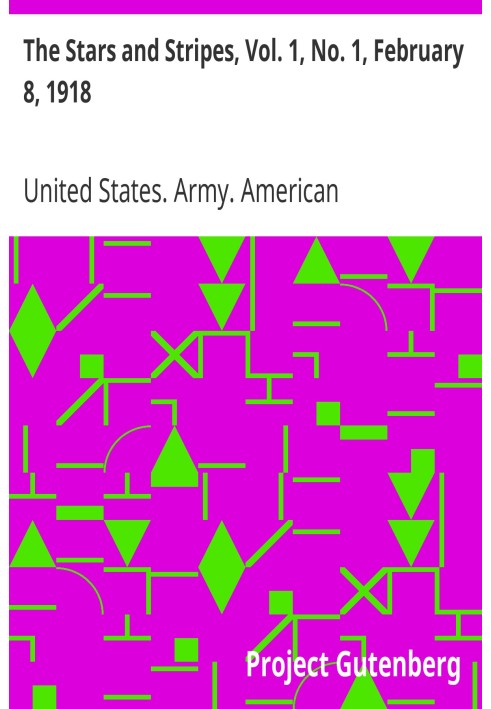 Звезды и полосы, Том. 1, № 1, 8 февраля 1918 г. Газета американских солдат о Первой мировой войне, 1918–1919 гг.