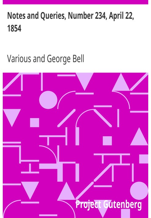 Notes and Queries, Number 234, April 22, 1854 A Medium of Inter-communication for Literary Men, Artists, Antiquaries, Genealogis