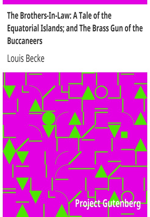 The Brothers-In-Law: A Tale of the Equatorial Islands; and The Brass Gun of the Buccaneers 1901