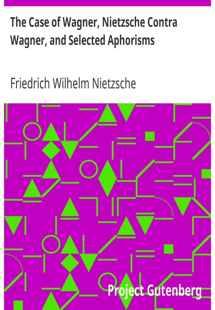 Справа Вагнера, Ніцше проти Вагнера та вибрані афоризми.