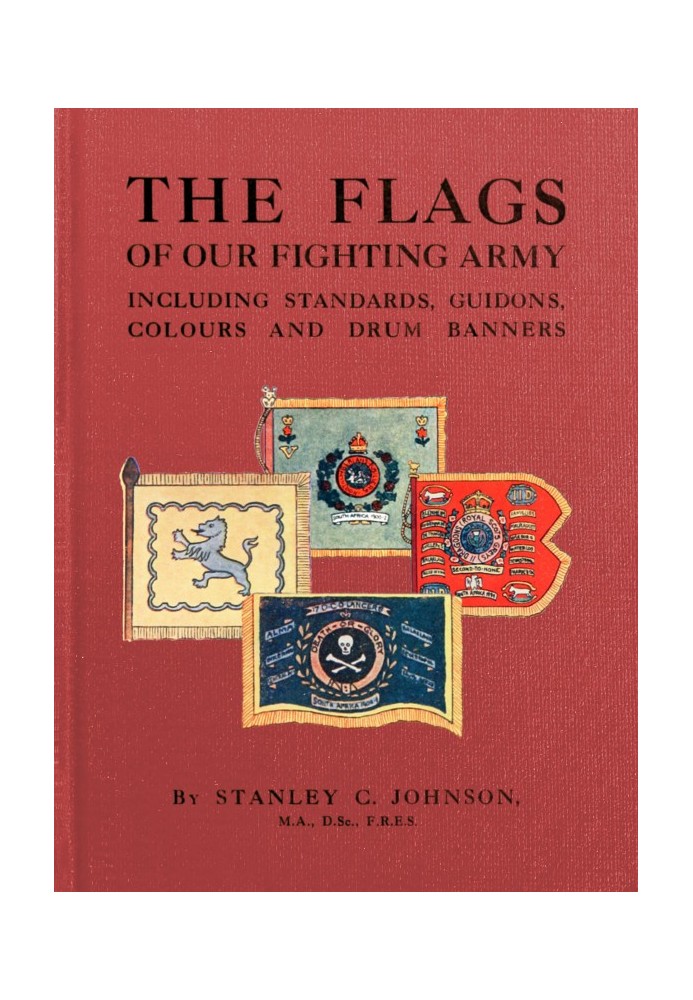 The Flags of Our Fighting Army Including standards, guidons, colours and drum banners