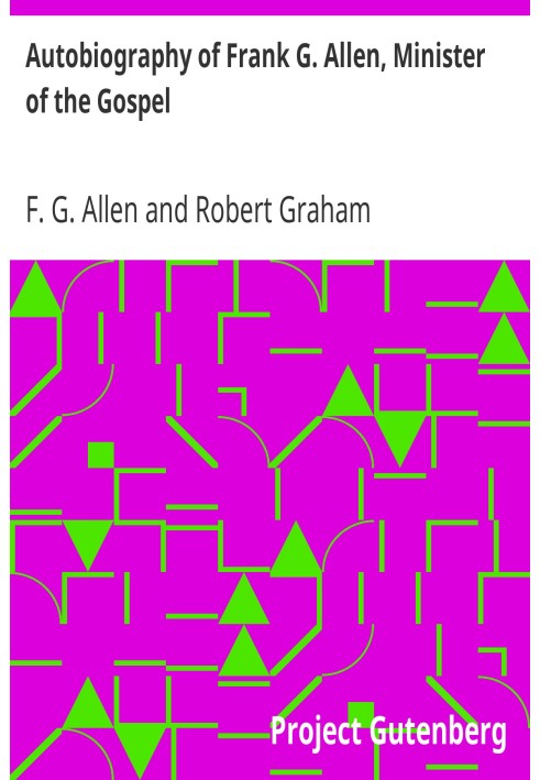 Автобиография Фрэнка Г. Аллена, служителя Евангелия, и отрывки из его сочинений