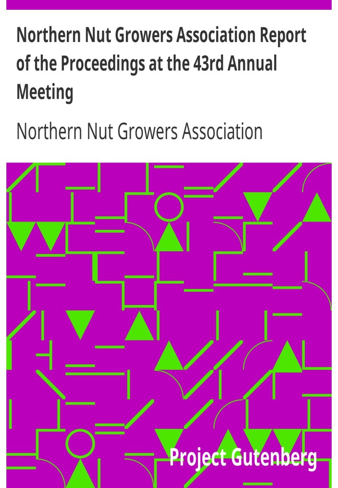 Northern Nut Growers Association Report of the Proceedings at the 43rd Annual Meeting Rockport, Indiana, August 25, 26 and 27, 1