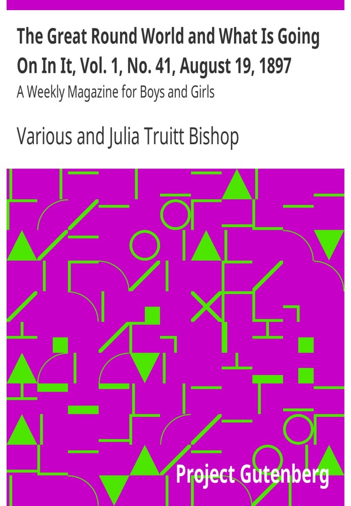 The Great Round World and What Is Going On In It, Vol. 1, No. 41, August 19, 1897 A Weekly Magazine for Boys and Girls