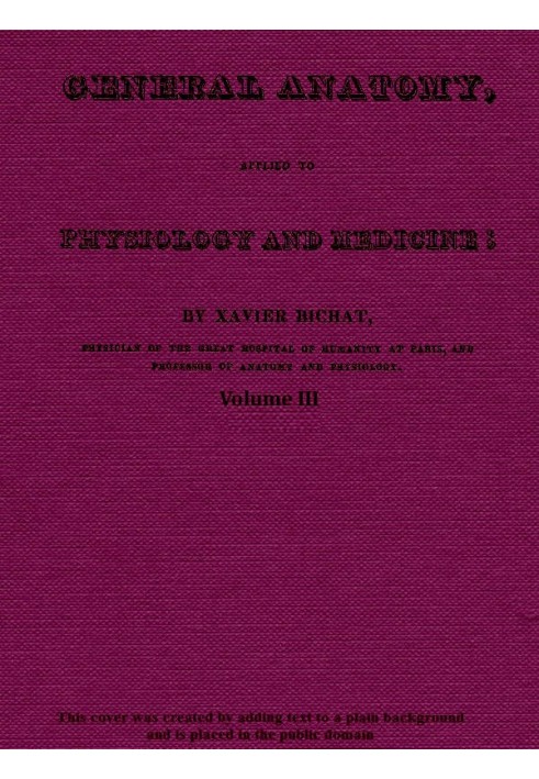 General Anatomy, Applied to Physiology and Medicine, Vol. 3 (of 3)